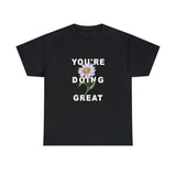 Your Doing Great Graphic Tee Shirt