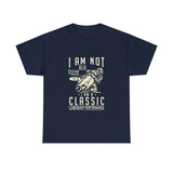 I Am Not Old I Am A Classic