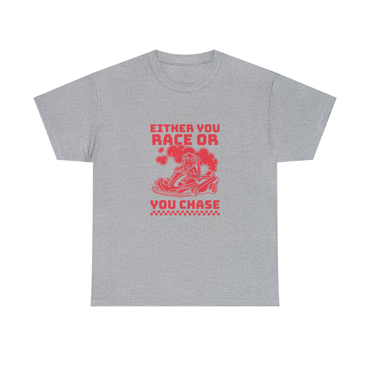 Either You Race Or You Chase Graphic T Shirt