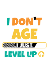 I Don't Age I Just Level Up