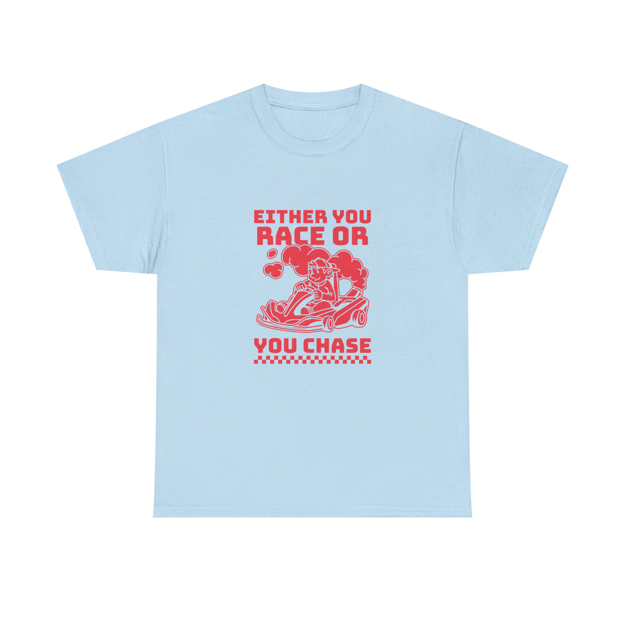 Either You Race Or You Chase Graphic T Shirt