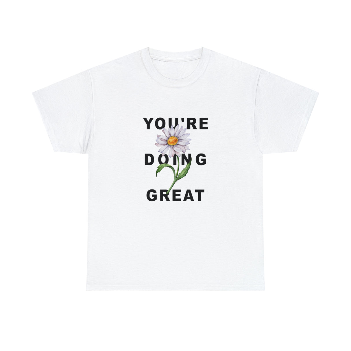 Your Doing Great Graphic Tee Shirt