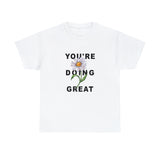 Your Doing Great Graphic Tee Shirt