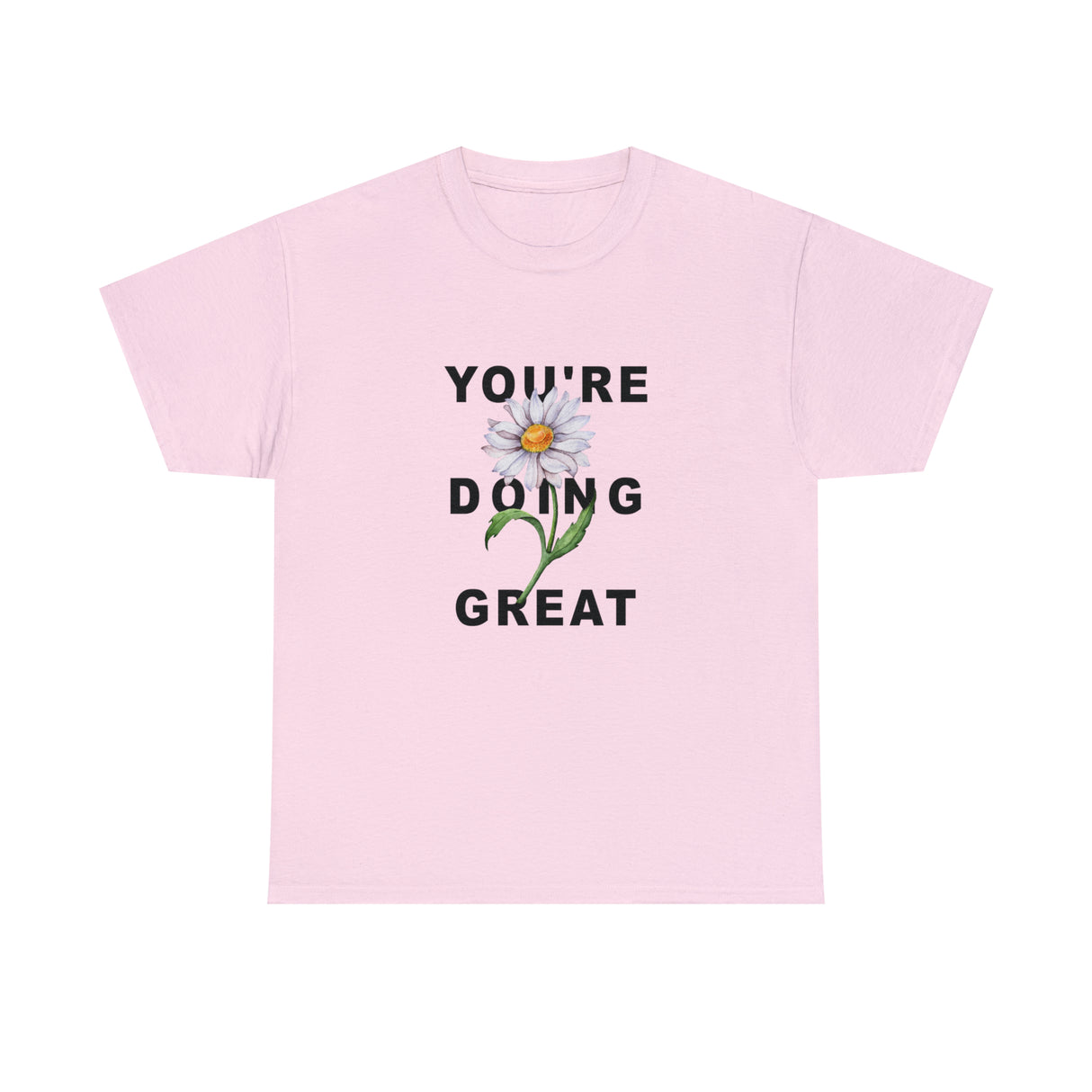 Your Doing Great Graphic Tee Shirt