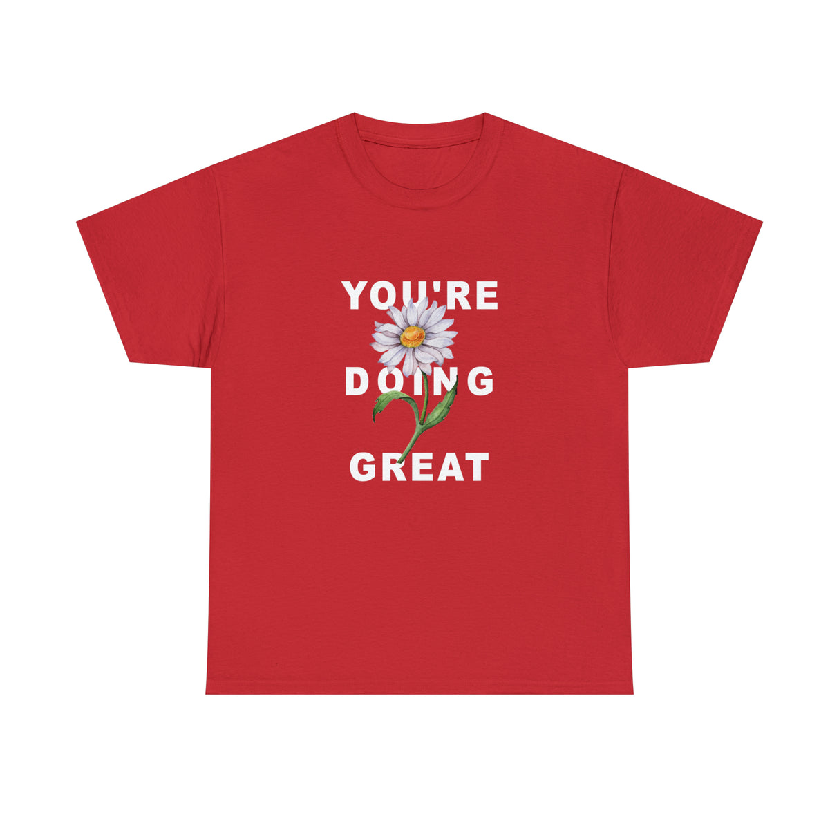 Your Doing Great Graphic Tee Shirt