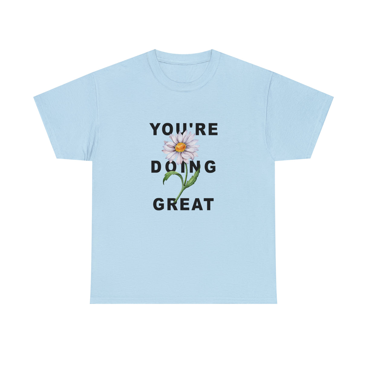 Your Doing Great Graphic Tee Shirt