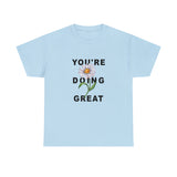 Your Doing Great Graphic Tee Shirt