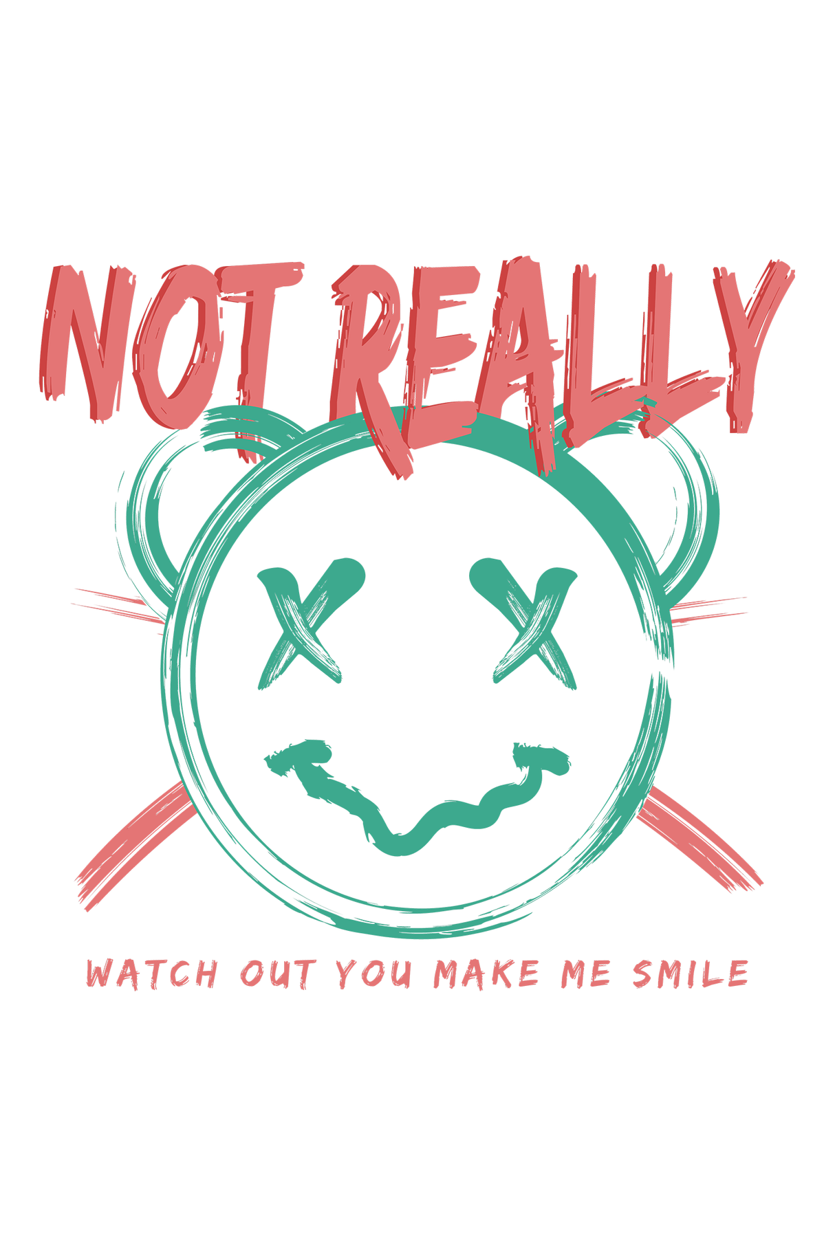 Not Really Watch Out You Make Me Smile