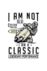 I Am Not Old I Am A Classic