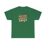 Better Days Ahead Graphic Tee Shirt