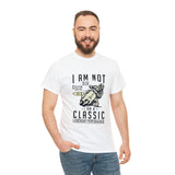 I Am Not Old I Am A Classic