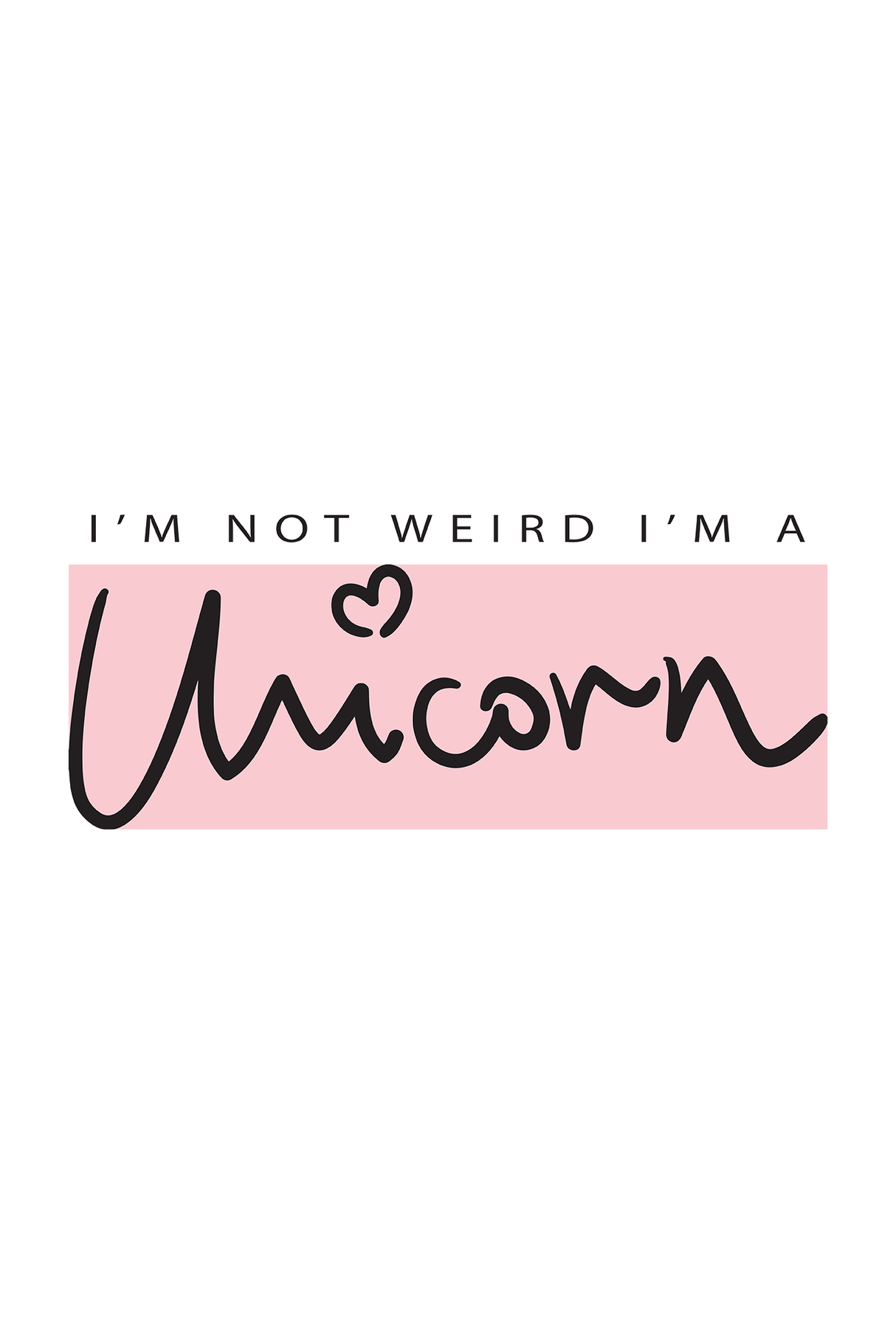 I'm Not Weird I'm A Unicorn