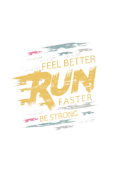 Run Feel Better Faster Be Strong