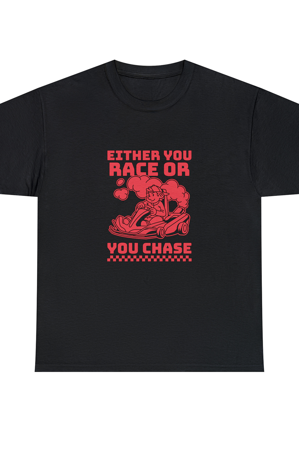 Either You Race Or You Chase Graphic T Shirt