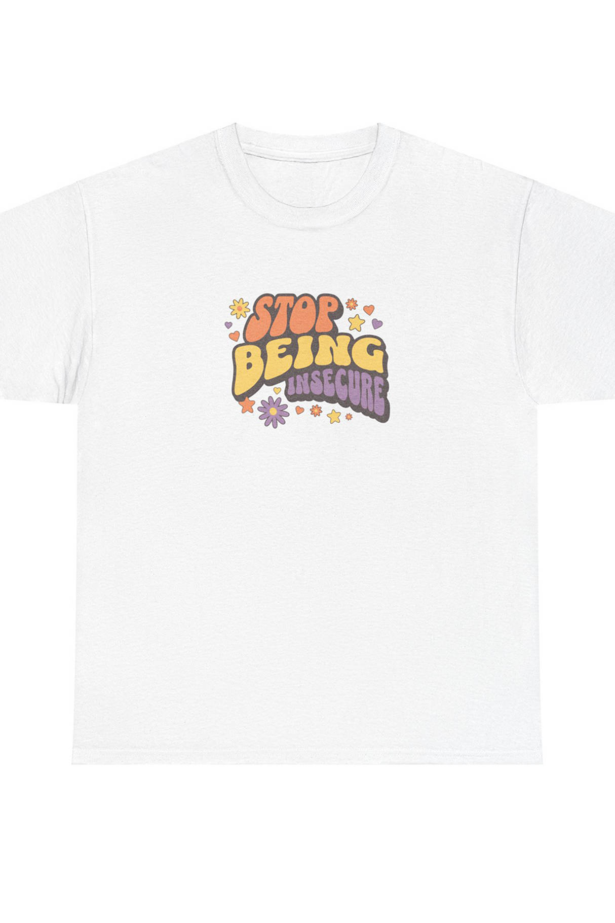 Stop Being Insecure Graphic Tee Shirt