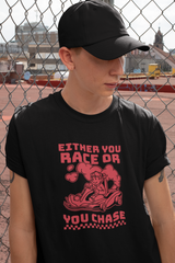 Either You Race Or You Chase Graphic T Shirt