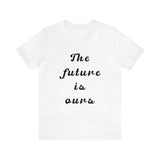 The Future Is Ours